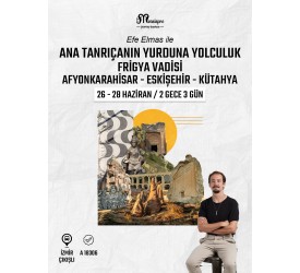 Ana Tanrıçanın Yurduna Frigya Yolculuğu
